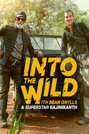 Download Into the Wild with Bear Grylls and Rajinikanth (2020) WebRip [Hindi + Tamil + Telugu + Malayalam + Kannada + English] ESub 480p 720p